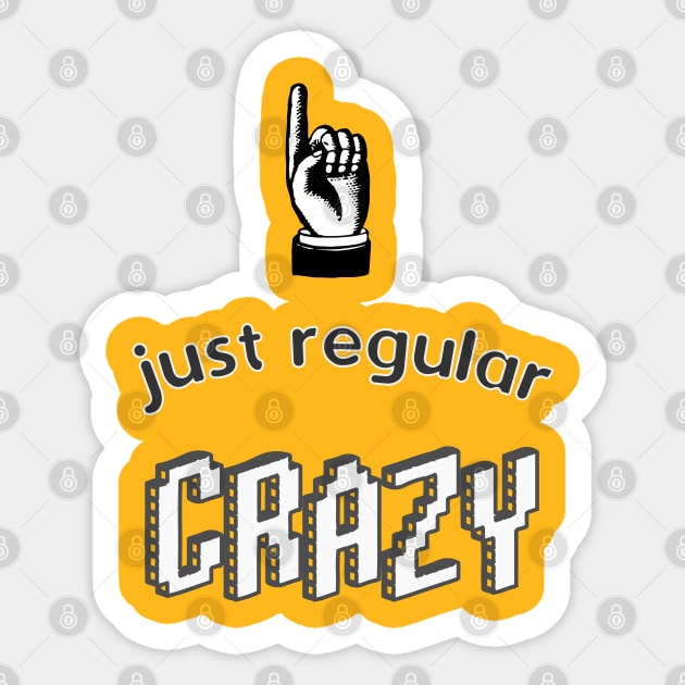 Just Regular Crazy design for the unhinged Sticker by BecomeAHipsterGeekNow